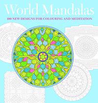 World Mandalas: 100 New Designs for Coloring and Meditation