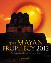 The Mayan Prophecy 2012