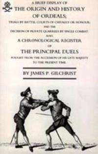 Brief Display of the Origin and History of Ordeals; (and a History of Duels)