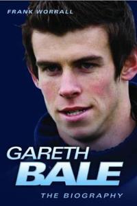 Gareth Bale - the Biography