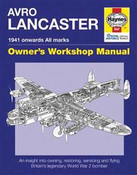 Avro Lancaster 1941 Onwards (All Marks) Owners' Workshop Manual