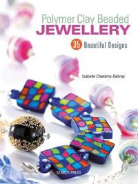 Polymer Clay Beaded Jewellery: 35 Beautiful Designs