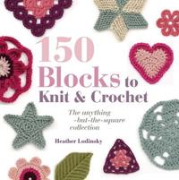150 Blocks to Knit and Crochet