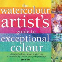 The Watercolour Artist's Guide to Exceptional Colour