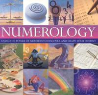 Numerology: Using the Power of Numbers to Discover and Shape Your Destiny
