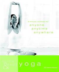 Quick & Easy Yoga: 5-Minute Routines for Anyone, Anytime, Anywhere