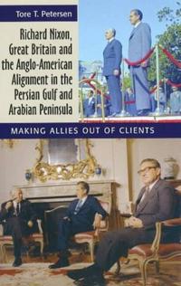 Richard Nixon, Great Britain & the Anglo-American Alignment in the Persian Gulf & Arabian Peninsula