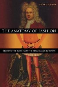 The Anatomy of Fashion: Dressing the Body from the Renaissance to Today