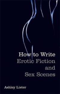 How to Write Erotic Fiction and Sex Scenes