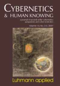 Cybernetics & Human Knowing, Volume 14: A Journal of Second-Order Cybernetics Autopoiesis and Cyber-Semiotics