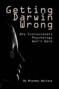 Getting Darwin Wrong: Why Evolutionary Psychology Won't Work