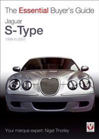 The Essential Buyer's Guide Jaguar S-Type 1999 to 2007