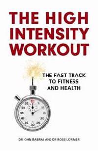 The High Intensity Workout: The Fast Track to Fitness and Health