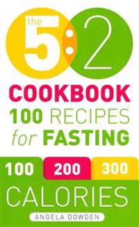 The 5:2 Cookbook: 100 Recipes for Fasting