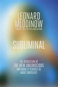 Subliminal: The Revolution of the New Unconscious and What It Teaches Us about Ourselves