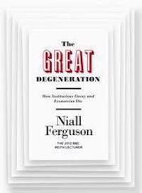 The Great Degeneration: How Institutions Decay and Economies Die