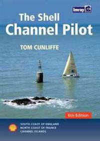 The Shell Channel Pilot: South Coast of England, North Coast of France and the Channel Islands