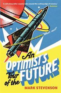 An Optimist's Tour of the Future. Mark Stevenson