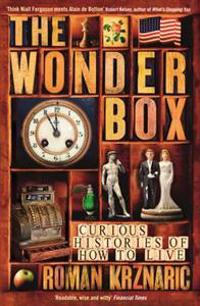 The Wonderbox: Curious Histories of How to Live. Roman Krznaric