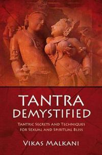 Tantra Demystified: Tantric Secrets and Techniques for Sexual and Spiritual Bliss
