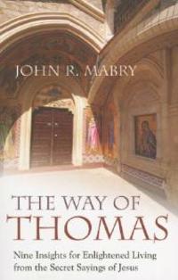 The Way of Thomas: Nine Insights for Enlightened Living from the Secret Sayings of Jesus