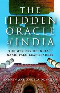 The Hidden Oracle of India: The Mystery of India's Naadi Palm Readers