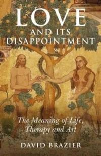 Love and Its Disappointment: The Meaning of Life, Therapy and Art