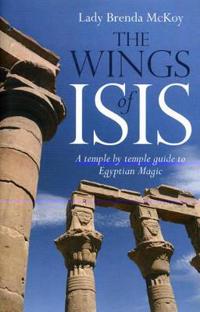 The Wings of Isis: A Temple by Temple Guide to the Magic and Ritual of Egypt