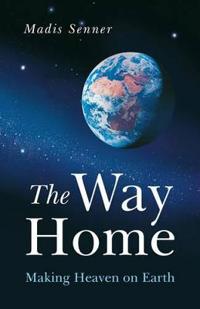 The Way Home: Making Heaven on Earth
