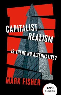 Capitalist Realism: Is There No Alternative?