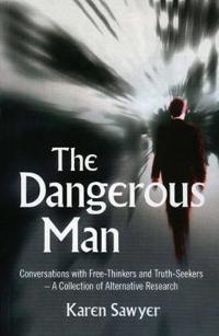 The Dangerous Man: Conversations with Free-Thinkers and Truth-Seekers