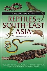 A Field Guide to the Reptiles of South-East Asia