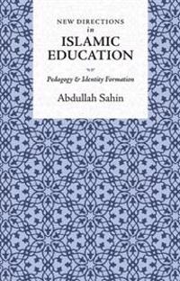 New Directions in Islamic Education: Pedagogy and Identity Formation