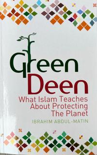 Green Deen: What Islam Teaches about Protecting the Planet