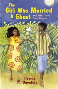 The Girl Who Married a Ghost: And Other Tales from Nigeria