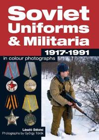 Soviet Uniforms & Militaria 1917 - 1991 in Colour Photographs