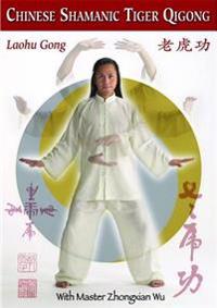 Chinese Shamanic Tiger Qigong: Laohu Gong