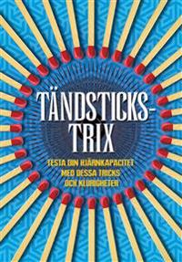 Tändstickstrix : testa din hjärnkapacitet med dessa tricks och klurigheter