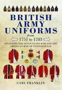 British Army Uniforms of the American Revolution 1751-1783