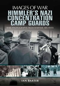 Himmler's Nazi Concentration Camp Guards