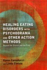 Healing Eating Disorders with Psychodrama and Other Action Methods