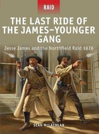 The Last Ride of the James-Younger Gang - Jesse James and the Northfield Raid, 1876