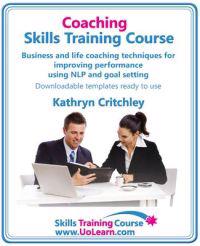 Coaching Skills Training Course. Business and Life Coaching Techniques for Improving Performance Using Nlp and Goal Setting. Your Toolkit to Coaching