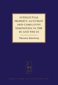 Intellectual Property, Antitrust and Cumulative Innovation in the EU and the US