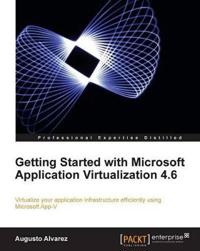 Getting Started With Microsoft Application Virtualization 4.6