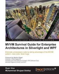 MVMM Survival Guide for Enterprise Architectures in Silverlight and WPF
