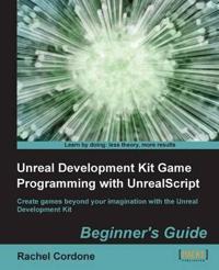Unreal Development Kit Game Programming With Unrealscript Beginner's Guide