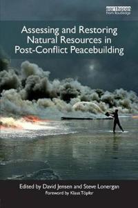 Assessing and Restoring Natural Resources in Post-Conflict Peacebuilding