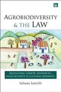 Agrobiodiversity and the Law: Regulating Genetic Resources, Food Security and Cultural Diversity