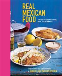 Real Mexican Food: Authentic Recipes for Burritos, Tacos, Salsas and More